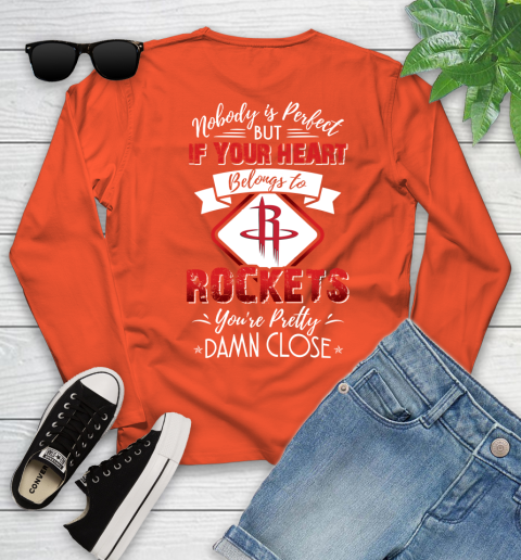 NBA Basketball Houston Rockets Nobody Is Perfect But If Your Heart Belongs To Rockets You're Pretty Damn Close Shirt Youth Long Sleeve 3