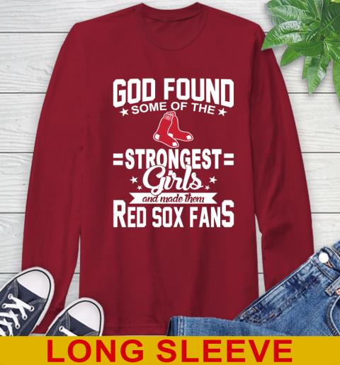 Boston Red Sox MLB Baseball God Found Some Of The Strongest Girls Adoring Fans Long Sleeve T-Shirt 9