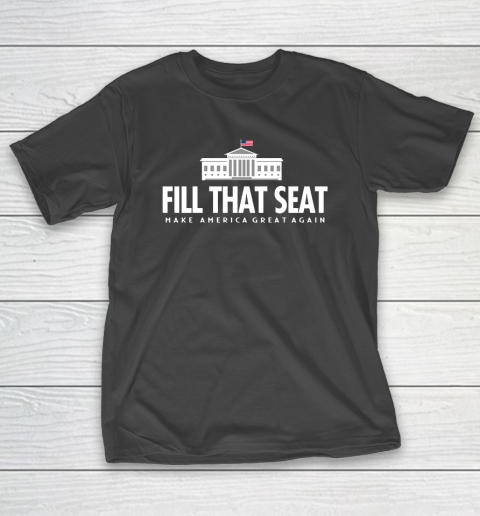 Fill That Seat Donal Trump Make America Great Again T-Shirt