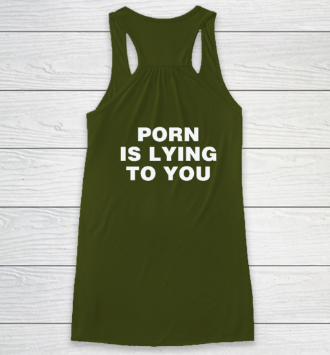 Porn Is Lying To You Racerback Tank 2