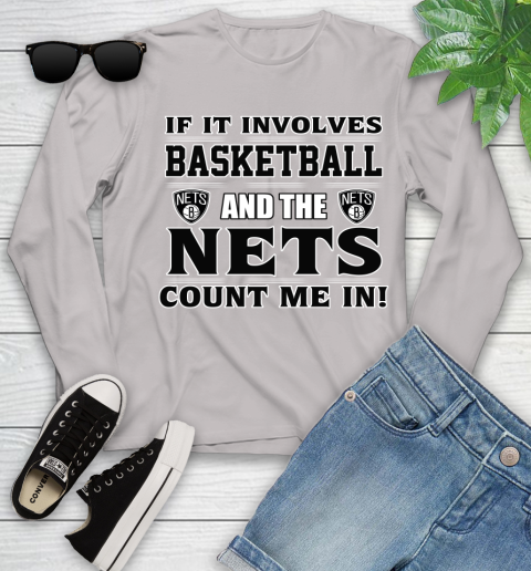 NBA If It Involves Basketball And Brooklyn Nets Count Me In Sports Youth Long Sleeve 12