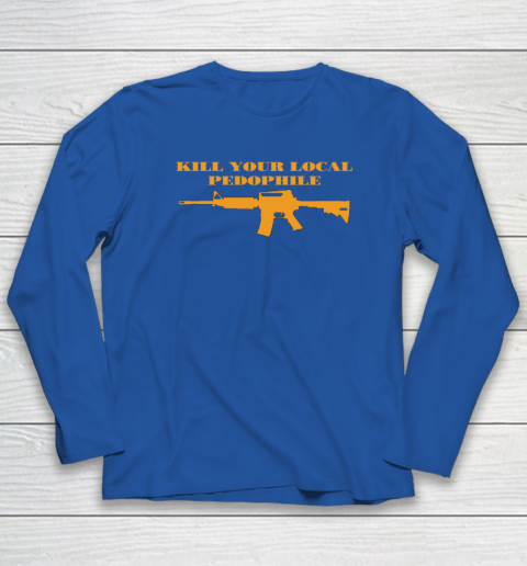 Kill Your Local Pedophile Long Sleeve T-Shirt 5