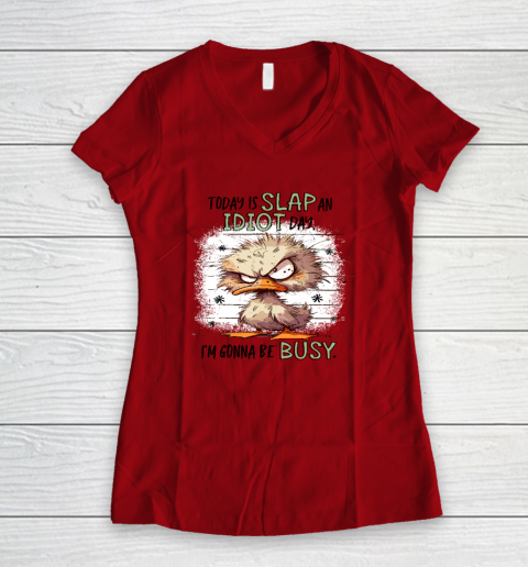 Today Is Slap An Idiot Day I'm Gonna Be Busy Women's V-Neck T-Shirt 5
