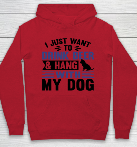 Beer Lover Funny Shirt I Just Want To Drink Beer And Hang With My Dog  Humour Funny with Black Dog Hoodie 6