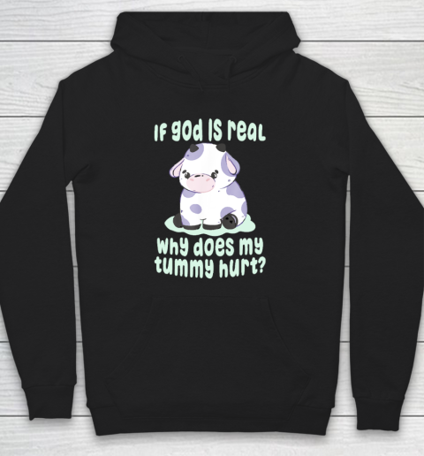 Funny If God Is Real Why Does My Tummy Hurt  Sad Cow Hoodie