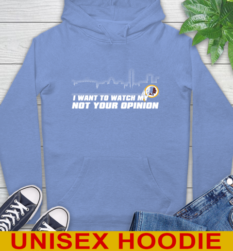 Washington Redskins NFL I Want To Watch My Team Not Your Opinion Hoodie 11