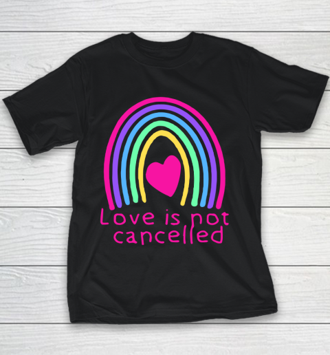 Love Is Not Cancelled Rainbow Youth T-Shirt