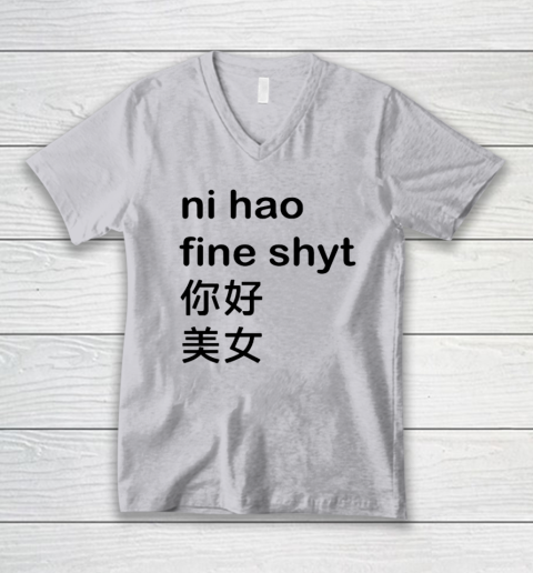 Ni Hao Fine Shyt V-Neck T-Shirt 2