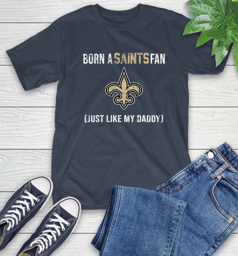 NFL New Orleans Saints Football Loyal Fan Just Like My Daddy Shirt T-Shirt 3