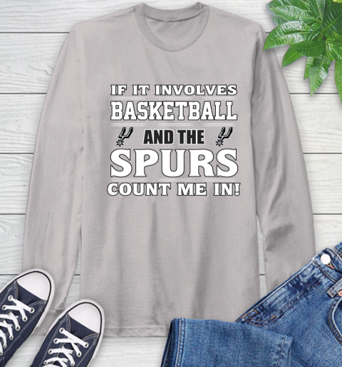NBA If It Involves Basketball And San Antonio Spurs Count Me In Sports Long Sleeve T-Shirt 12