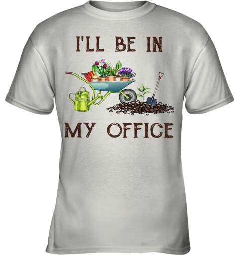Garden I'll Be In My Office Youth T-Shirt