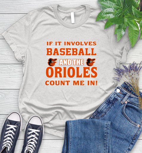 MLB If It Involves Baseball And The Baltimore Orioles Count Me In Sports Women's T-Shirt