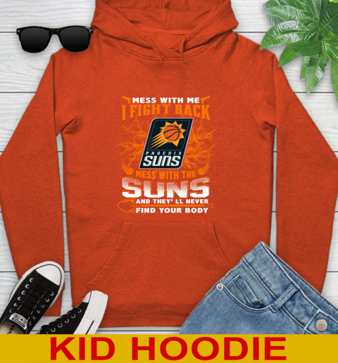 NBA Basketball Phoenix Suns Mess With Me I Fight Back Mess With My Team And They'll Never Find Your Body Shirt Youth Hoodie 4