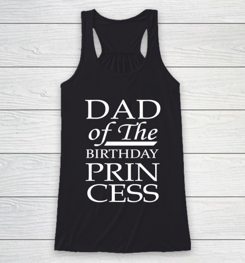 Father's Day Funny Gift Ideas Apparel  Dad of the Birthday Princess Awesome Father Daught Racerback Tank