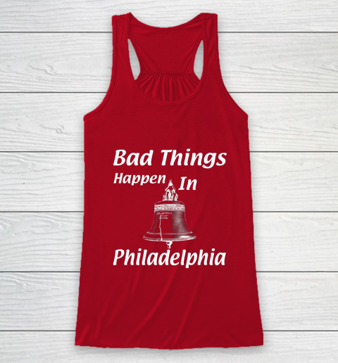 Bad Things Happen In Philadelphia Racerback Tank 4