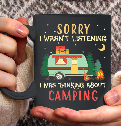 Funny Camping Shirt Sorry I wasn't listening I was thinking about Camping Ceramic Mug 11oz