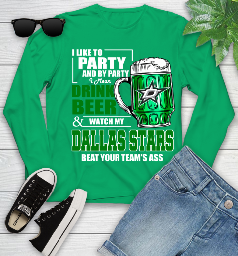NHL I Like To Party And By Party I Mean Drink Beer And Watch My Dallas Stars Beat Your Team's Ass Hockey Youth Long Sleeve 7