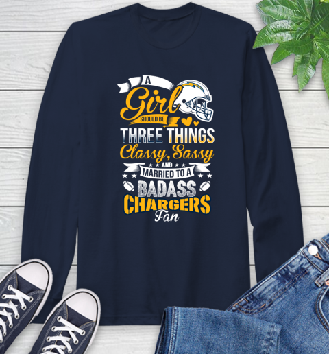 San Diego Chargers NFL Football A Girl Should Be Three Things Classy Sassy And A Be Badass Fan Long Sleeve T-Shirt 3