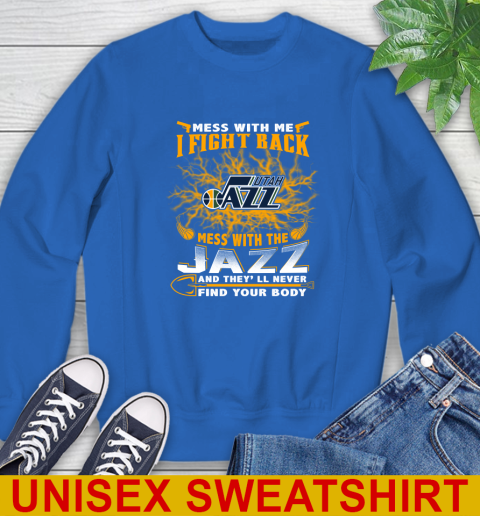 NBA Basketball Utah Jazz Mess With Me I Fight Back Mess With My Team And They'll Never Find Your Body Shirt Sweatshirt 11