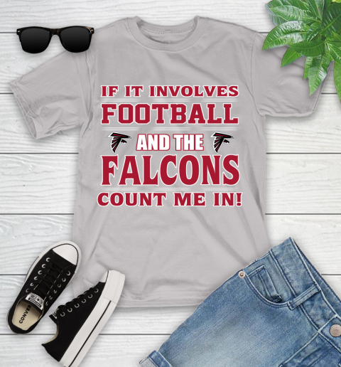 NFL If It Involves Football And The Atlanta Falcons Count Me In Sports Youth T-Shirt 12