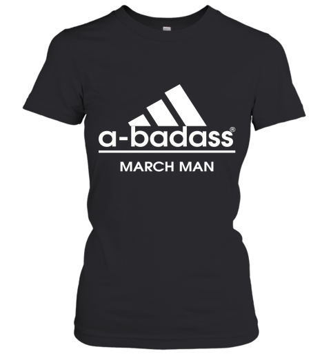 A Badass March Man Are Born In March Women's T-Shirt