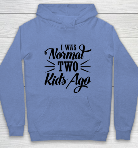 I was normal two kids ago Mother's Day Gift Youth Hoodie 7