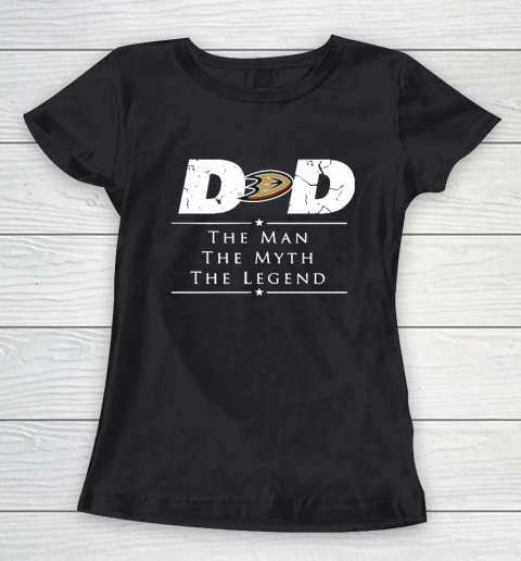 Anaheim Ducks NHL Ice Hockey Dad The Man The Myth The Legend Women's T-Shirt