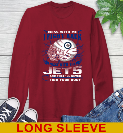 Winnipeg Jets Mess With Me I Fight Back Mess With My Team And They'll Never Find Your Body Shirt Long Sleeve T-Shirt 9