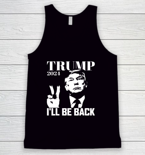I ll Be Back Trump 2024 Election Pro Republican Peace Sign Tank Top