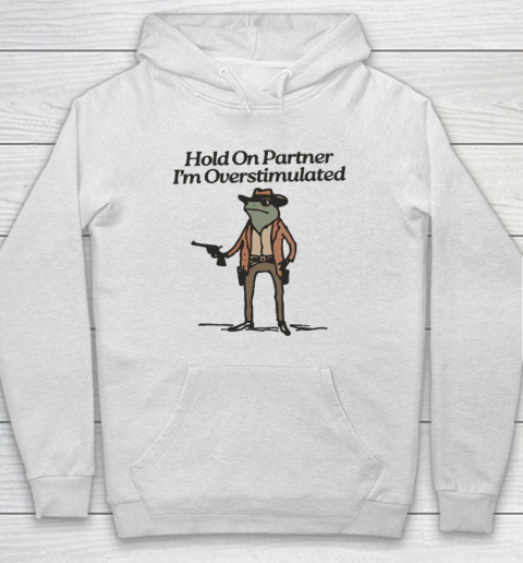 Hold On Partner I'm Overstimulated Cowboy Frog Vintage Hoodie