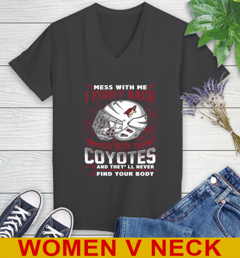 NHL Hockey Arizona Coyotes Mess With Me I Fight Back Mess With My Team And They'll Never Find Your Body Shirt Women's V-Neck T-Shirt 8