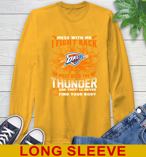 NBA Basketball Oklahoma City Thunder Mess With Me I Fight Back Mess With My Team And They'll Never Find Your Body Shirt Long Sleeve T-Shirt 2