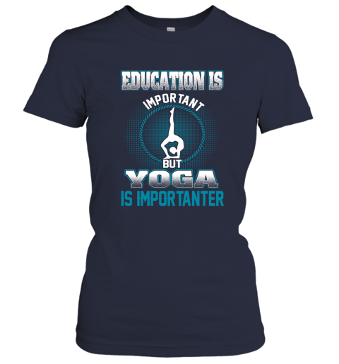 Education Is Important But Yoga Is Importanter Women's T-Shirt 2