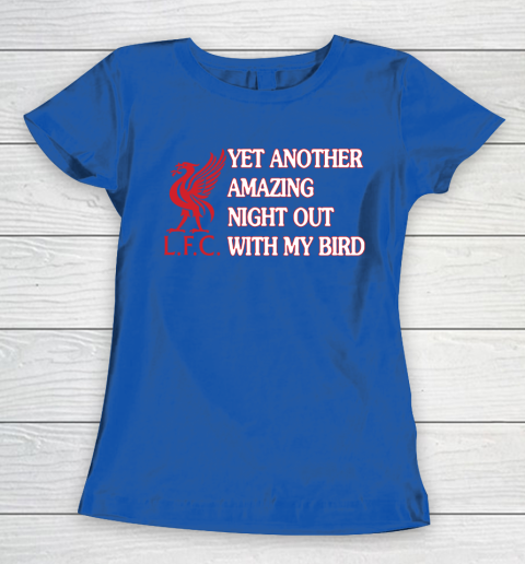 Liverpool L.F.C Yet Another Amazing Night Out With My Bird Women's T-Shirt 8
