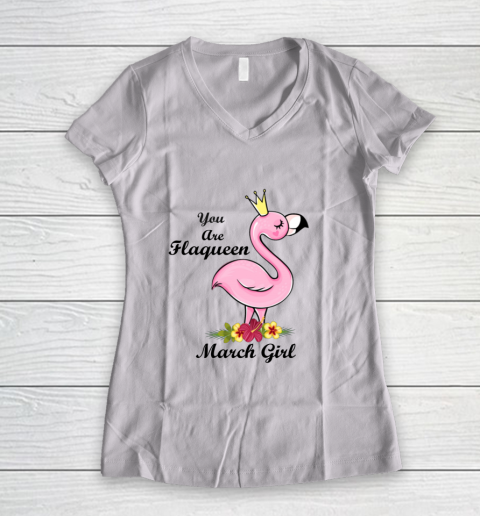 YOU ARE FLAQUEEN March GIRL BIRTHDAY GIFTS FOR GIRLS Women's V-Neck T-Shirt
