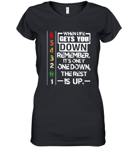 When Life Gets You Down Remember It's Only One Down The Rest Is Up Women's V-Neck T-Shirt