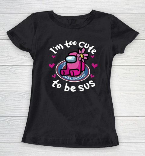 Colorado Avalanche NHL Ice Hockey Among Us I Am Too Cute To Be Sus Women's T-Shirt
