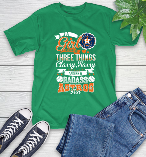 Houston Astros MLB Baseball A Girl Should Be Three Things Classy Sassy And A Be Badass Fan T-Shirt 7