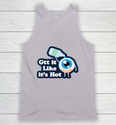 Gtt it Like it's Hot  Funny Eye Drop Tank Top 2