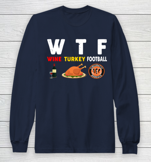 Cincinnati Bengals Giving Day WTF Wine Turkey Football NFL Long Sleeve T-Shirt 2