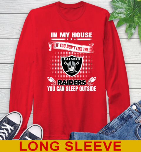 Oakland Raiders NFL Football In My House If You Don't Like The  Raiders You Can Sleep Outside Shirt Long Sleeve T-Shirt 12