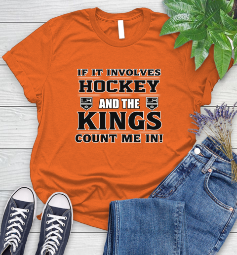 NHL If It Involves Hockey And The Los Angeles Kings Count Me In Sports Women's T-Shirt 4