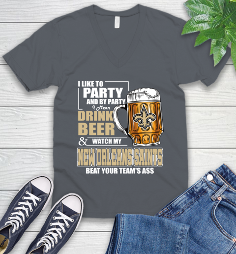 NFL I Like To Party And By Party I Mean Drink Beer and Watch My New Orleans Saints Beat Your Team's Ass Football V-Neck T-Shirt 4