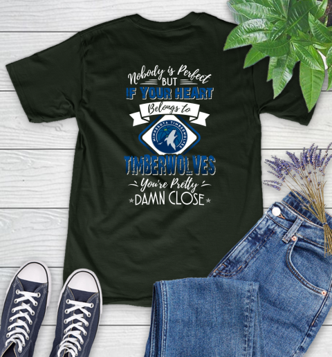 NBA Basketball Minnesota Timberwolves Nobody Is Perfect But If Your Heart Belongs To Timberwolves You're Pretty Damn Close Shirt Women's T-Shirt 5