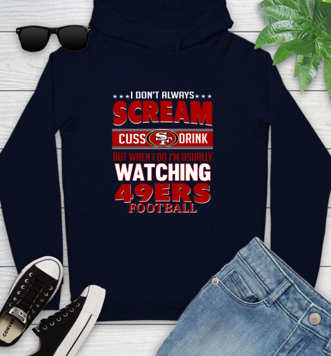 San Francisco 49ers NFL Football I Scream Cuss Drink When I'm Watching My Team Youth Hoodie 3