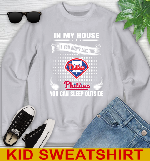 Philadelphia Phillies MLB Baseball In My House If You Don't Like The  Phillies You Can Sleep Outside Shirt Youth Sweatshirt 3
