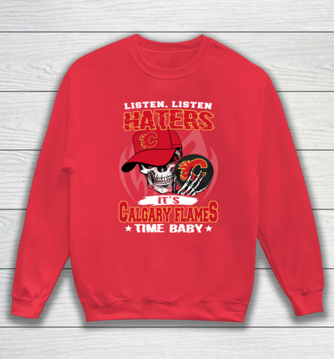 Listen Haters It is FLAMES Time Baby NHL Sweatshirt 7