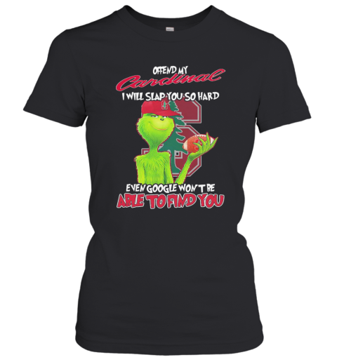 The Grinch Offend My Cardinal I Will Slap You So Hard Even Google Wont Be Able To Find You Christmas Women's T-Shirt