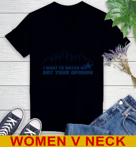 Dallas Cowboys NFL I Want To Watch My Team Not Your Opinion Women's V-Neck T-Shirt