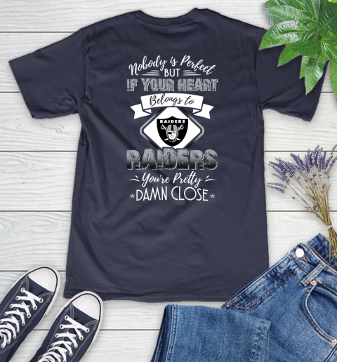 NFL Football Oakland Raiders Nobody Is Perfect But If Your Heart Belongs To Raiders You're Pretty Damn Close Shirt Women's V-Neck T-Shirt 10